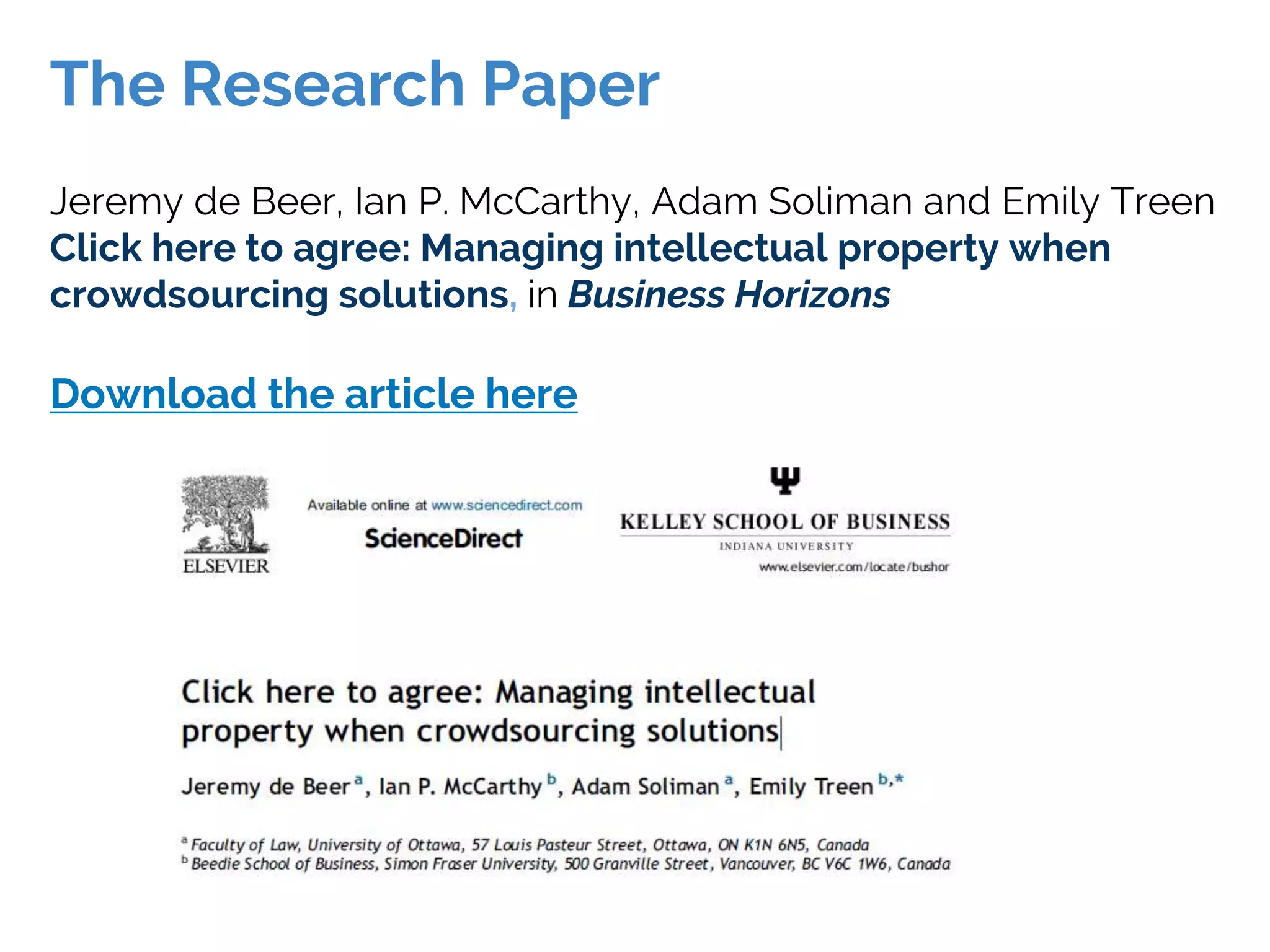 Jeremy de Beer, Ian P. McCarthy, Adam Soliman and Emily Treen
Click here to agree: Managing intellectual property when
crowdsourcing solutions, in Business Horizons
Download the article here
The Research Paper
 