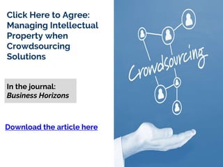 Click Here to Agree:
Managing Intellectual
Property when
Crowdsourcing
Solutions
In the journal:
Business Horizons
Download the article here
 