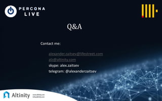 Q&A
Contact me:
alexander.zaitsev@lifestreet.com
alz@altinity.com
skype: alex.zaitsev
telegram: @alexanderzaitsev
 