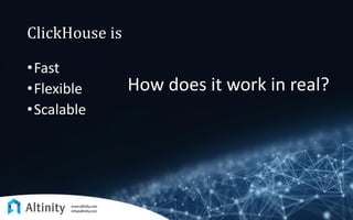 ClickHouse is
•Fast
•Flexible
•Scalable
How does it work in real?
 