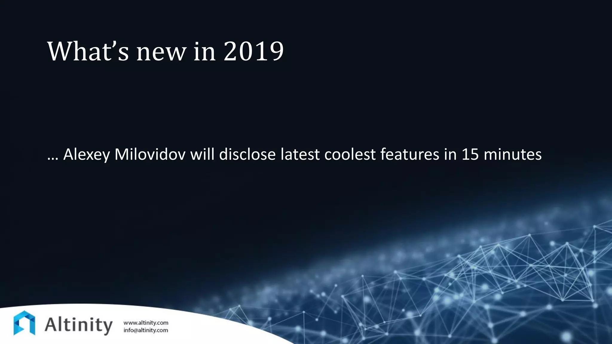 What’s new in 2019
… Alexey Milovidov will disclose latest coolest features in 15 minutes
 