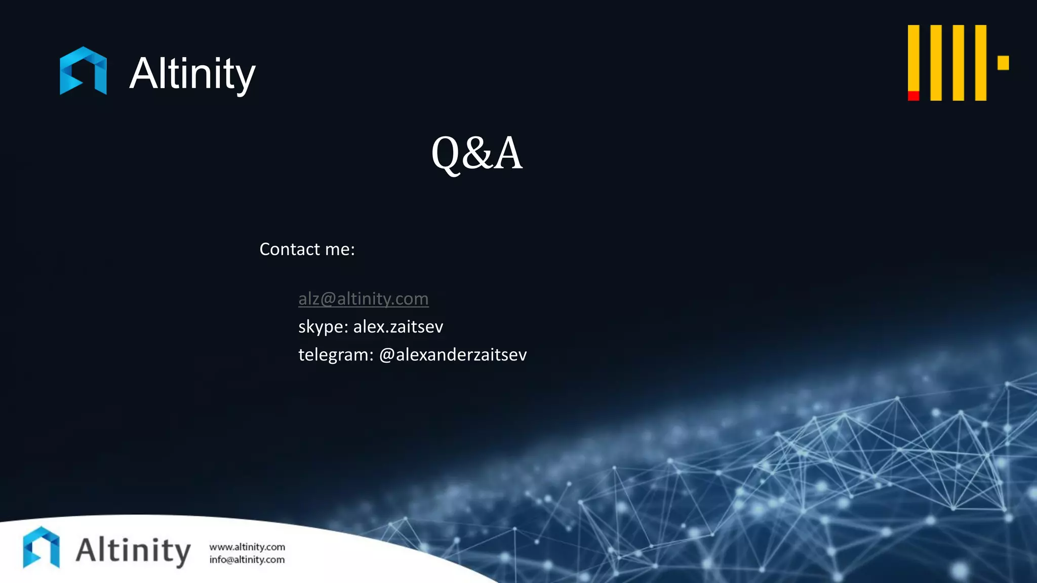Q&A
Contact me:
alz@altinity.com
skype: alex.zaitsev
telegram: @alexanderzaitsev
Altinity
 