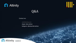 Q&A
Contact me:
alz@altinity.com
skype: alex.zaitsev
telegram: @alexanderzaitsev
Altinity
 
