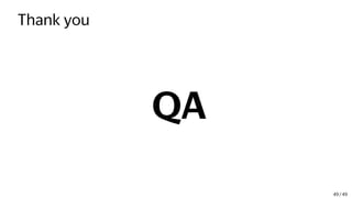 Thank you
QA
49 / 49
 