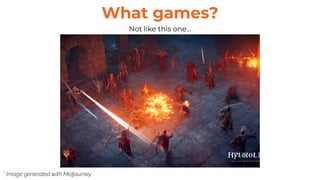 What games?
Not like this one…
* Image generated with Midjourney
 