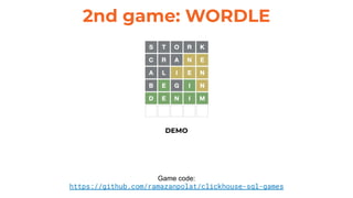 2nd game: WORDLE
Game code:
https://github.com/ramazanpolat/clickhouse-sql-games
DEMO
 