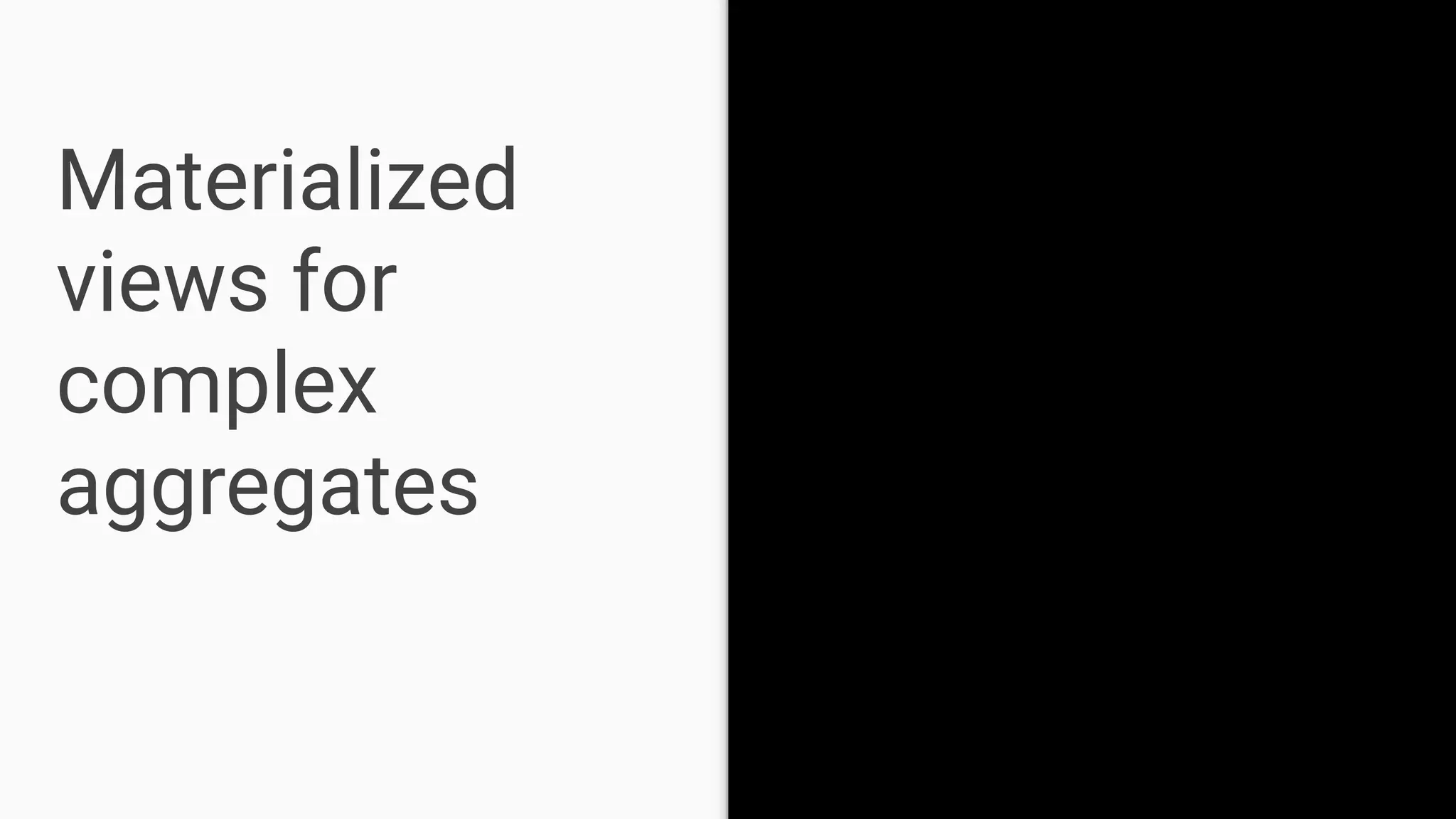 Materialized
views for
complex
aggregates
 
