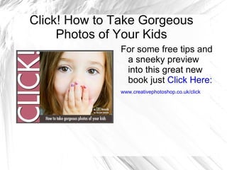 Click! How to Take Gorgeous Photos of Your Kids ,[object Object]