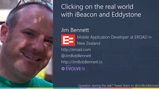 Clicking on the real world
with iBeacon and Eddystone
Jim Bennett
Mobile Application Developer at EROAD in
New Zealand
http://eroad.com
@JimBobBennett
http://JimBobBennett.io
Question during the talk? Tweet them to @JimBobBennett
 