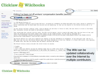 The Wiki can be 
updated collaboratively 
over the Internet by 
multiple contributors 
 