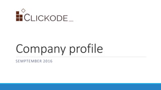 Company profile
SEMPTEMBER 2016
 