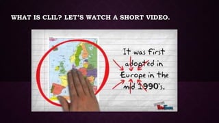 WHAT IS CLIL? LET’S WATCH A SHORT VIDEO.
 