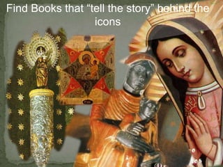 Find Books that “tell the story” behind the  icons 