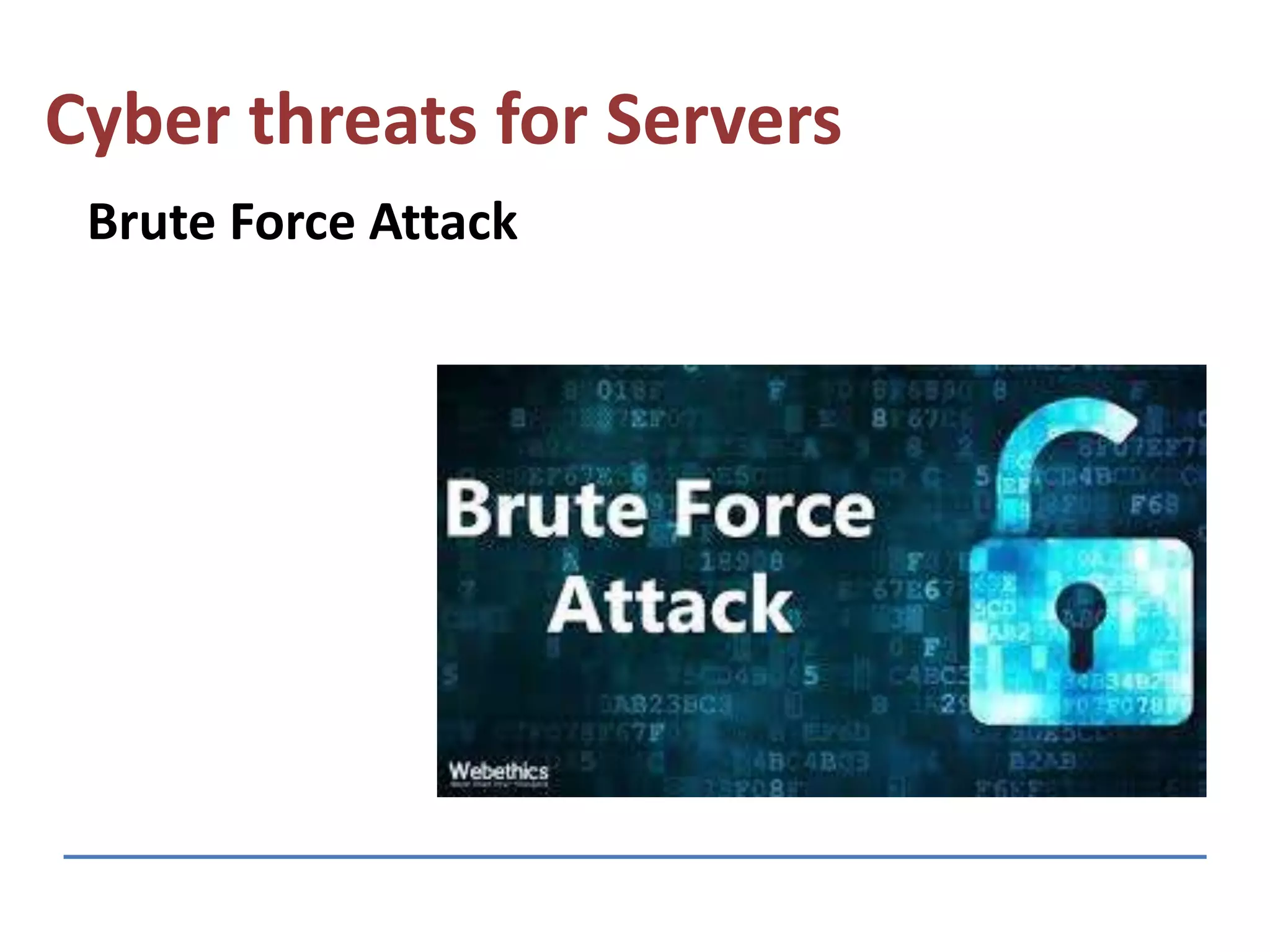 Cyber threats for Servers
Brute Force Attack
 