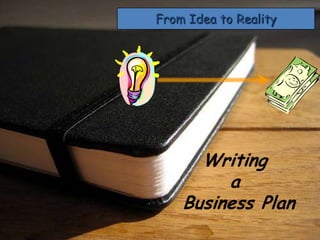 From Idea to Reality Writing a Business Plan 