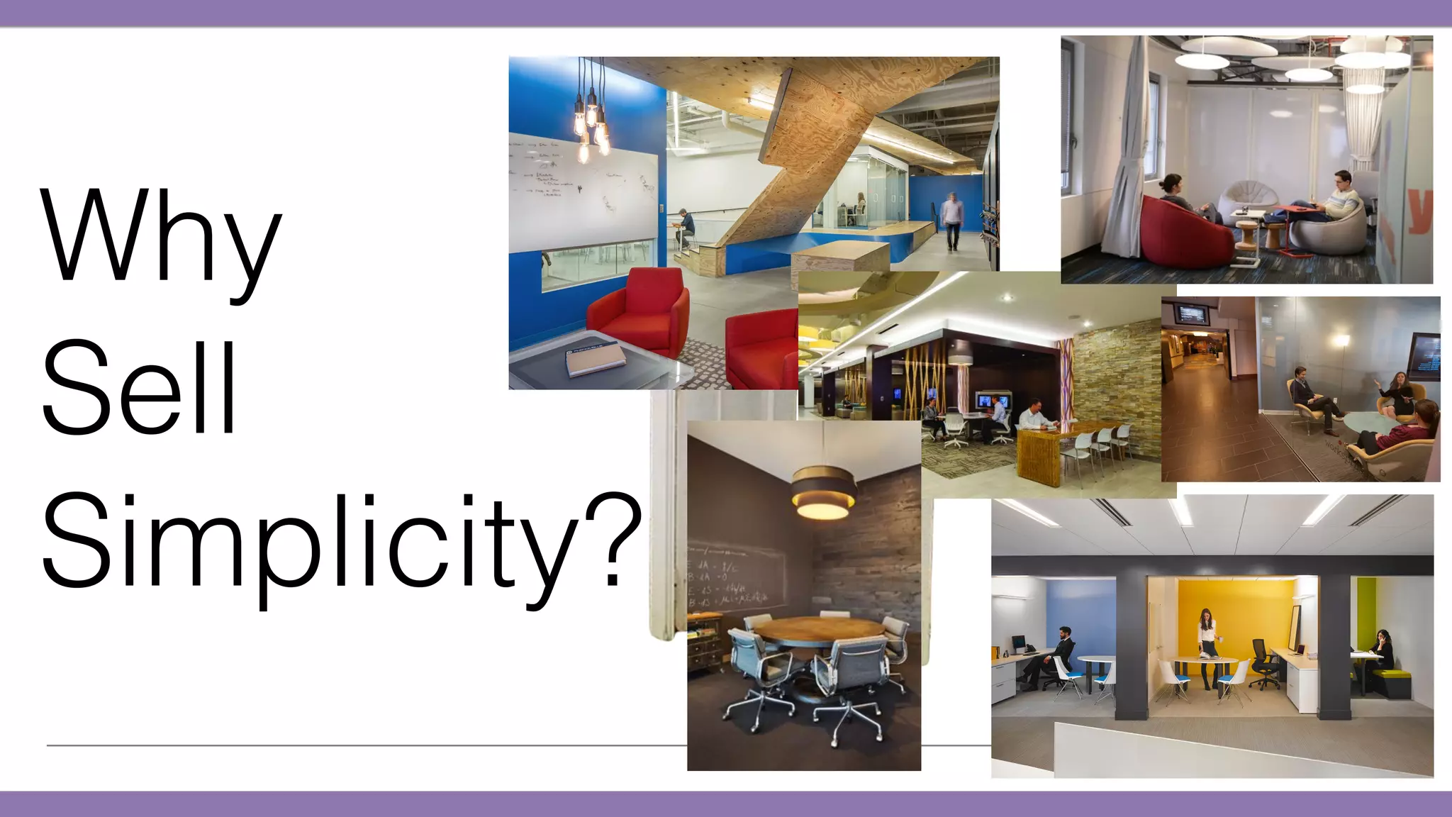 Why
Sell
Simplicity?
 