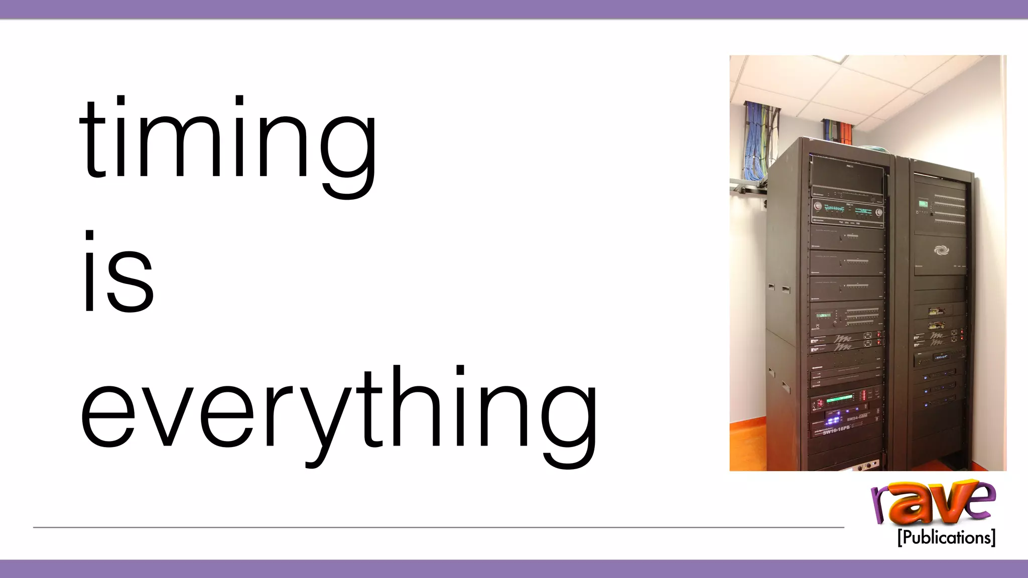 timing
is
everything
 