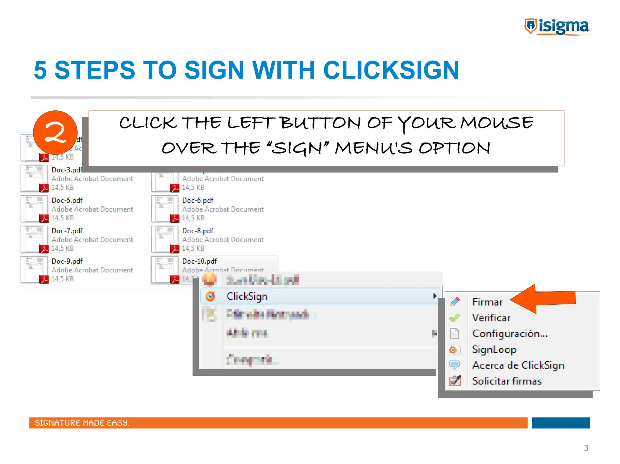 5 STEPS TO SIGN WITH CLICKSIGN

2     CLICK THE LEFT BUTTON OF YOUR MOUSE
     CLICK THE LEFT BUTTON OF YOUR MOUSE
          OVER THE “SIGN” MENU'S OPTION
         OVER THE “SIGN” MENU'S OPTION




                                            3
 