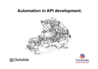 @Clickslide
Automation in API development.
 