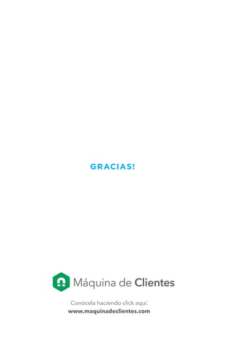 GRACIAS!

Conócela haciendo click aquí.
www.maquinadeclientes.com

 