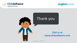 Proprietary and Confidential
Thank you
Visit us at
www.clicksoftware.com
 