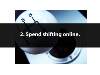 2. Spend shifting online.




10   © 2012 Forrester Research, Inc. Reproduction Prohibited
 