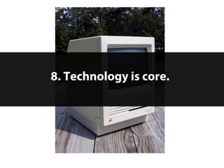 8. Technology is core.




15   © 2012 Forrester Research, Inc. Reproduction Prohibited
 