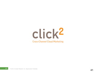 41   © 2012 Forrester Research, Inc. Reproduction Prohibited
                                                               41
 