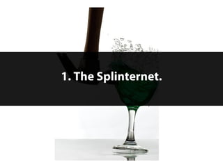 1. The Splinternet.




9   © 2012 Forrester Research, Inc. Reproduction Prohibited
 