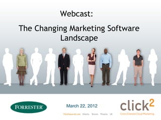 Webcast:
The Changing Marketing Software
          Landscape




            March 22, 2012
 