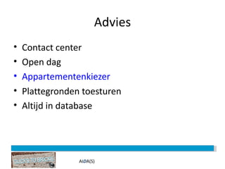Advies Contact center Open dag Appartementenkiezer  Plattegronden toesturen Altijd in database AI D A(S) 
