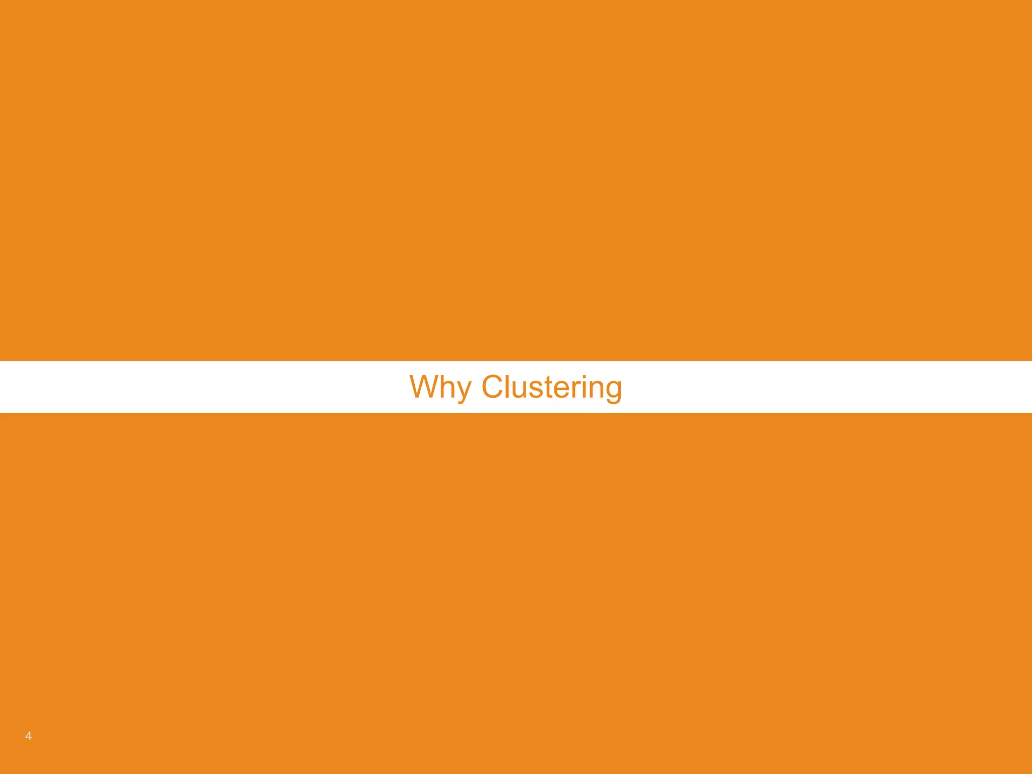 4
Why Clustering
 