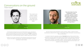 33
Conversations on the ground
Token Issuers
“Security token has the
potential to assist
seamless, global, capital
formation; instantaneous
settlement for unique,
unforgeable assets, and
lowers security trading fees,
among others.”
Security token has the potential to assist seamless, global, capital formation;
instantaneous settlement for unique, unforgeable assets, and lowers security trading
fees, among others.
In order to make this upgrade possible, Polymath believes there needs to be a
standard for security tokens that utilizes these benefits while satisfying regulations,
and is thus building the ST-20 token standard. With a standard in place, security
token issuers, investors, exchanges, wallets, custody providers, and regulators can
become comfortable with this technology, interoperability becomes easier, and
adoption can be widespread.
Thomas Borrel
Chief Product Officer, Polymath
“Our vision is to
create a token
for any asset in
the world and
trade with each
other”
Michael Oved
Co-Founder, Airswap
Centralized exchanges have proven themselves to be vulnerable to
hacks as demonstrate by the many past instances. AirSwap is building a
decentralized exchange powered by search. Buyers, sellers, people and
programs can connect and trade wallet to wallet using smart contracts.
It plans to use smart contracts on the Ethereum blockchain to pair up
buyers and sellers automatically, eliminating the need for a central
authority to match trades.
 