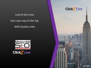 Your logo here.
Lord of the Links
Earn your way to the Top
With Quality Links
 