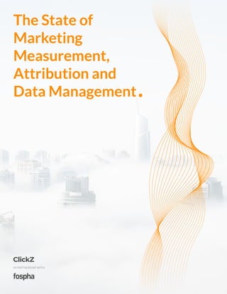 The State of
Marketing
Measurement,
Attribution and
Data Management
IN PARTNERSHIP WITH:
 