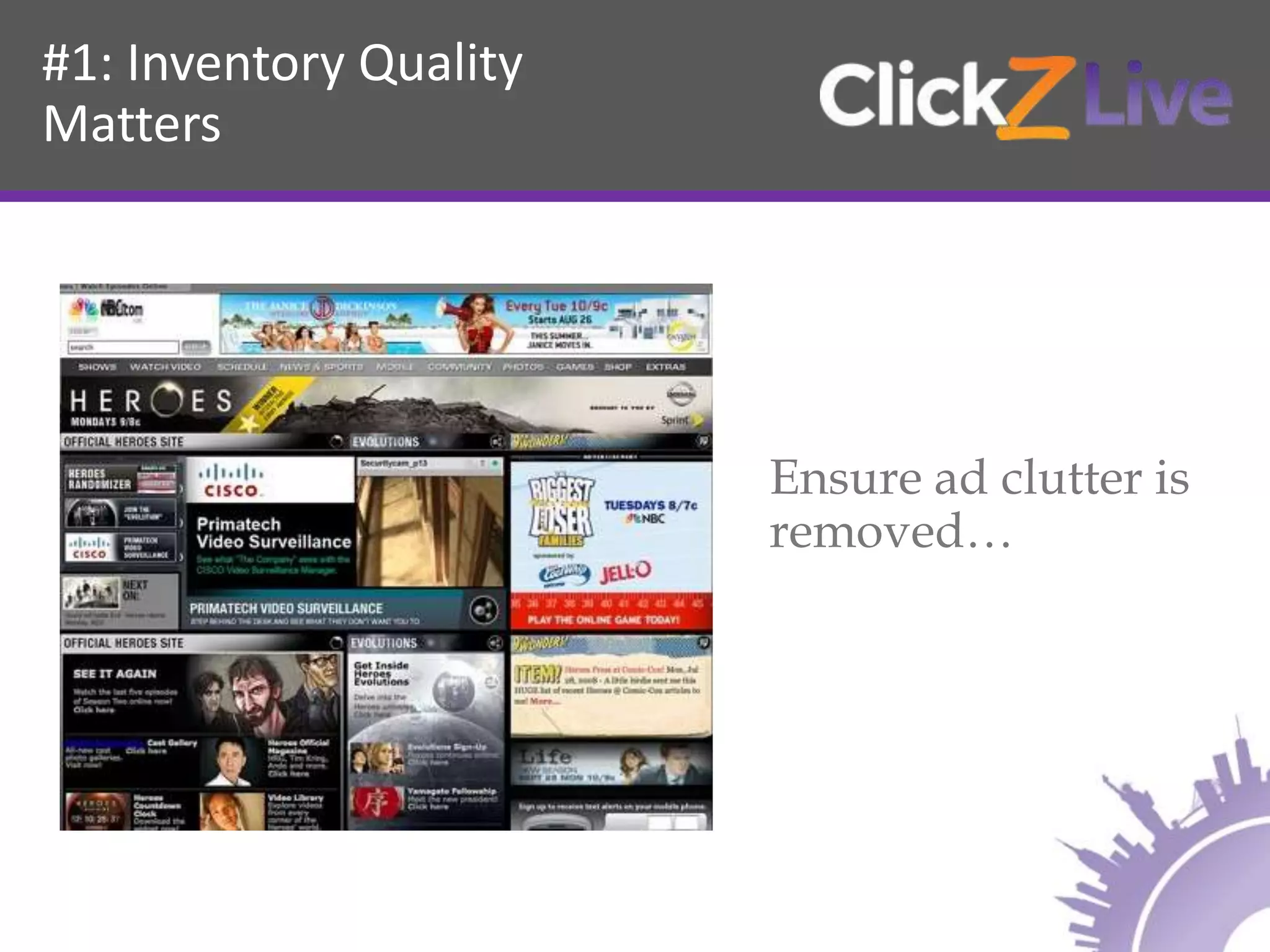 #1: Inventory Quality
Matters
Ensure ad clutter is
removed…
 
