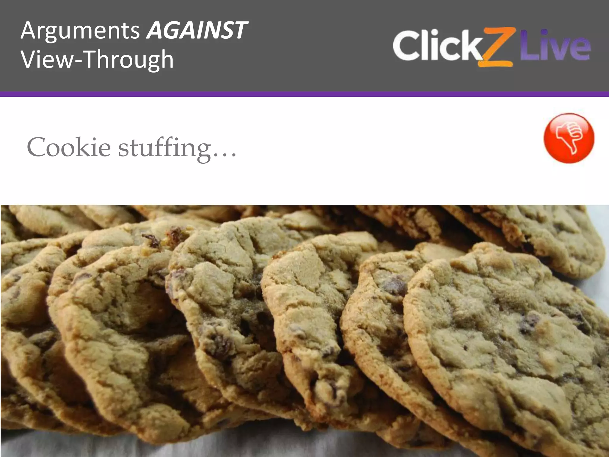 Arguments AGAINST
View-Through
Cookie stuffing…
 