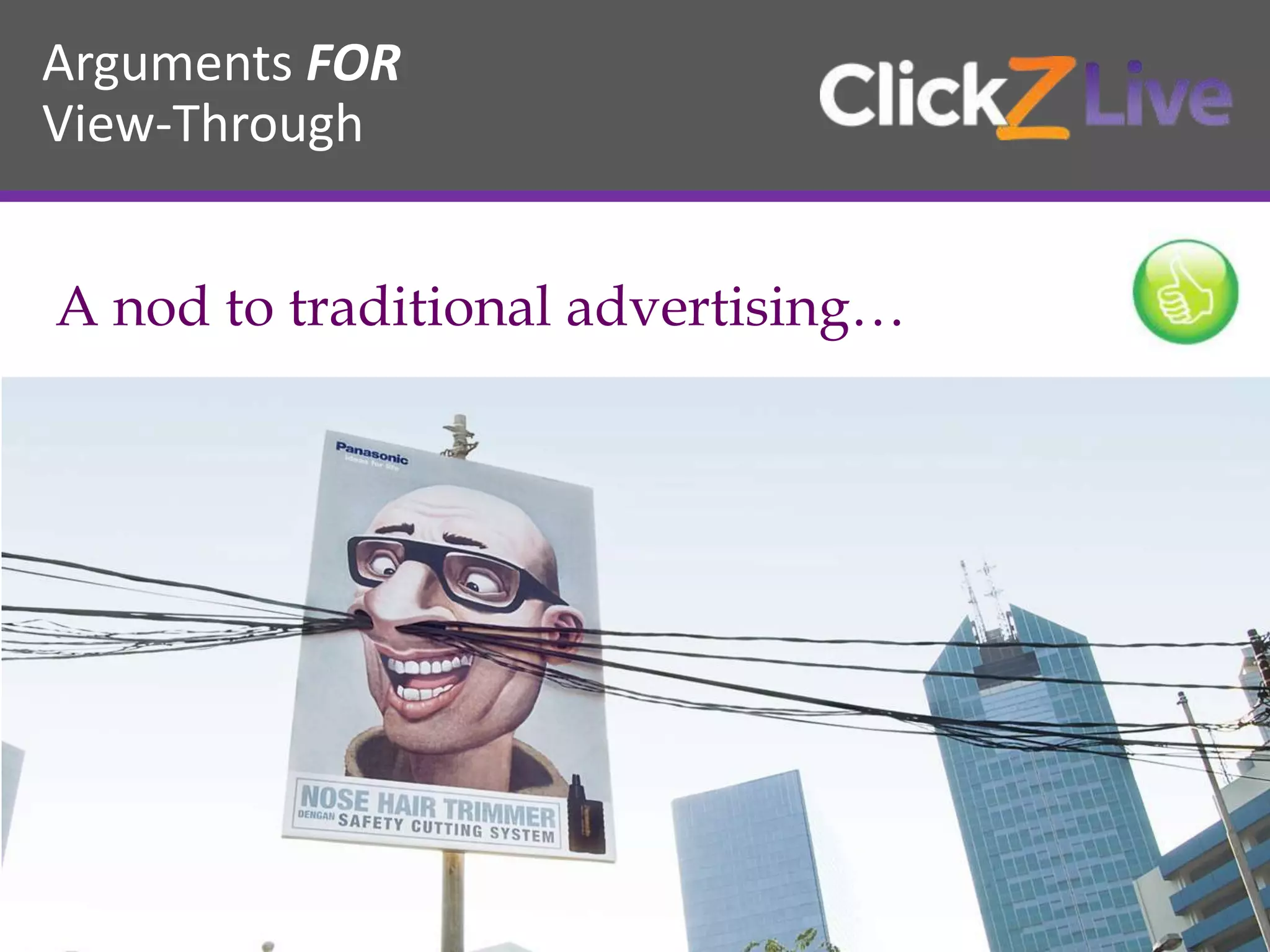 Arguments FOR
View-Through
A nod to traditional advertising…
 