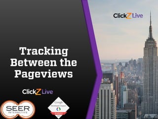 Tracking
Between the
Pageviews
 