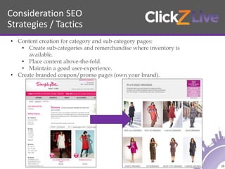 Consideration SEO
Strategies / Tactics
19
• Content creation for category and sub-category pages:
• Create sub-categories ...
