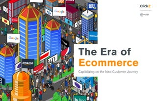 IN PARTNERSHIP WITH:
The Era of
Ecommerce
Capitalizing on the New Customer Journey
 