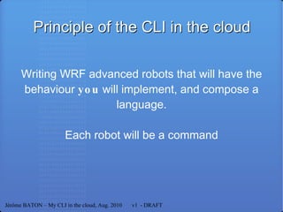 Here GAE/J Jérôme BATON – My CLI in the cloud, Aug. 2010  v1  - DRAFT 
