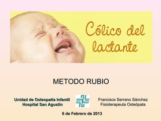 METODO RUBIO

Unidad de Osteopatía Infantil            Francisco Serrano Sánchez
    Hospital San Agustín                 ...