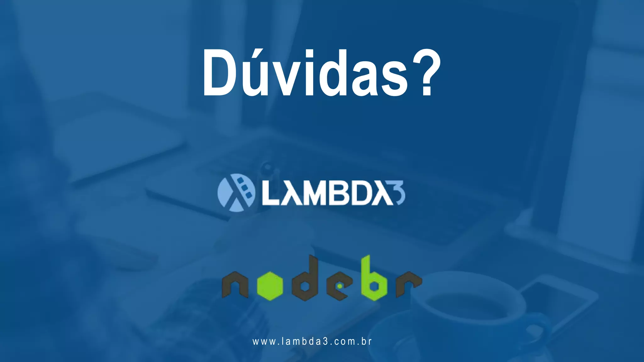 w w w. l a m b d a 3 . c o m . b r
Dúvidas?