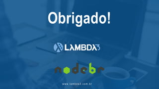 w w w. l a m b d a 3 . c o m . b r
Obrigado!
 