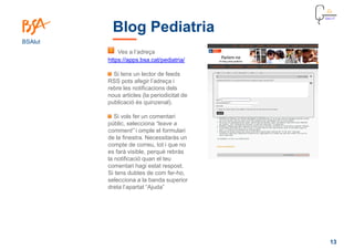 13
BSAlut
Blog Pediatria
Ves a l’adreça
https://apps.bsa.cat/pediatria/
Si tens un lector de feeds
RSS pots afegir l’adreç...