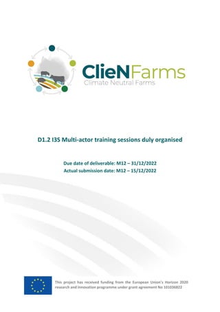 D1.2 I3S Multi-actor training sessions duly organised
Due date of deliverable: M12 – 31/12/2022
Actual submission date: M12 – 15/12/2022
This project has received funding from the European Union’s Horizon 2020
research and innovation programme under grant agreement No 101036822
 