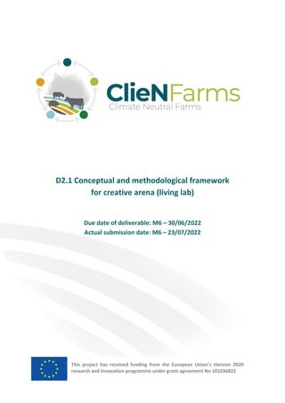D2.1 Conceptual and methodological framework
for creative arena (living lab)
Due date of deliverable: M6 – 30/06/2022
Actual submission date: M6 – 23/07/2022
This project has received funding from the European Union’s Horizon 2020
research and innovation programme under grant agreement No 101036822
 