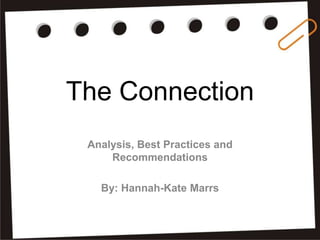 The Connection
Analysis, Best Practices and
Recommendations

By: Hannah-Kate Marrs

 