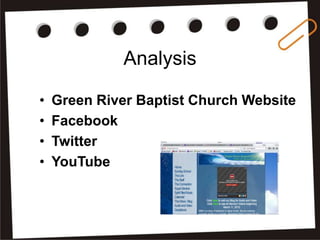 Analysis
•
•
•
•

Green River Baptist Church Website
Facebook
Twitter
YouTube

 